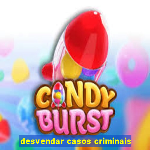 desvendar casos criminais